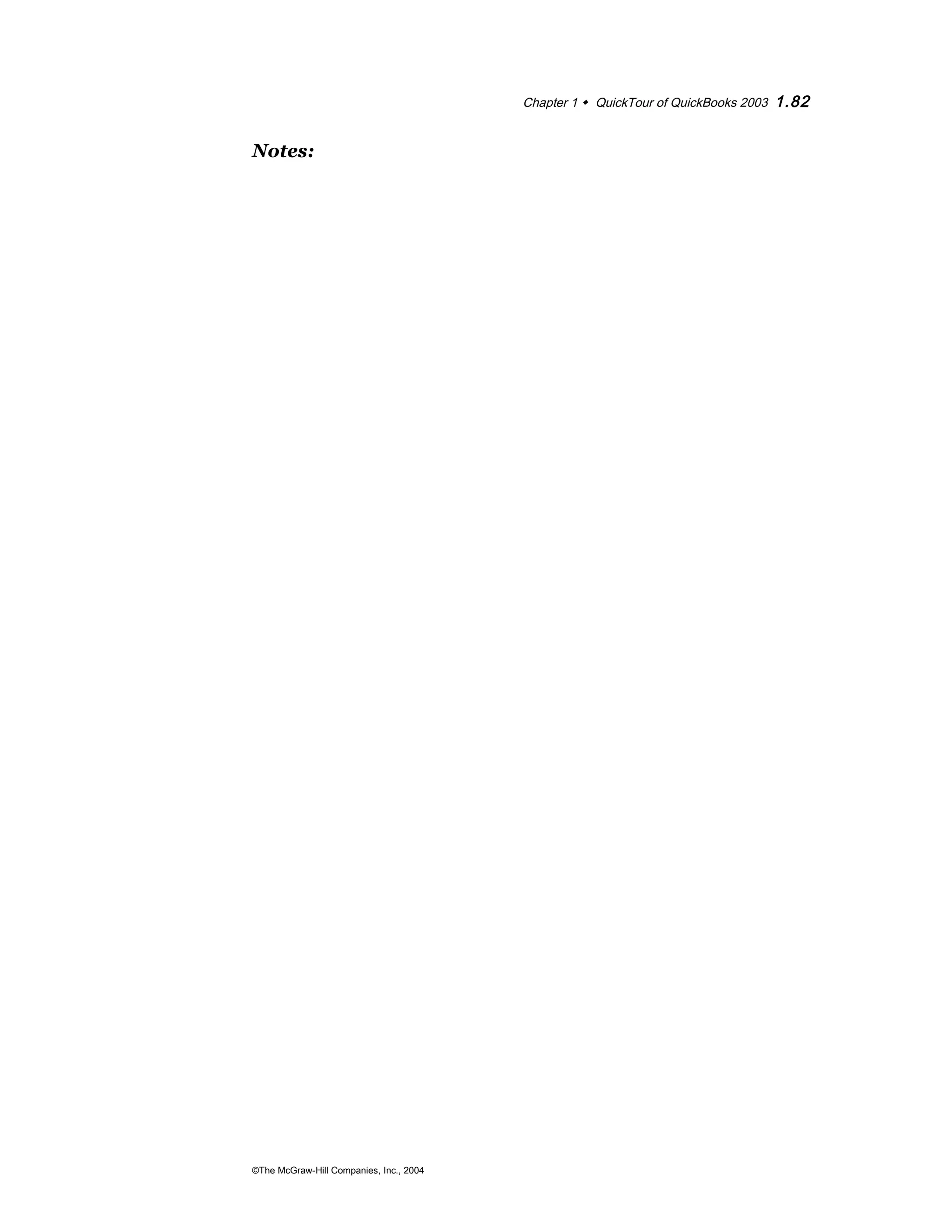 Chapter 1  QuickTour of QuickBooks 2003 1.82 
Notes: 
©The McGraw-Hill Companies, Inc., 2004 
