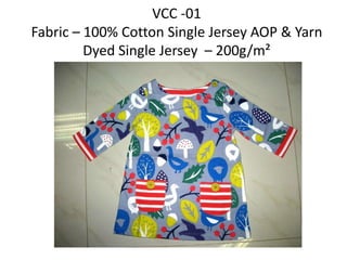 VCC -01
Fabric – 100% Cotton Single Jersey AOP & Yarn
Dyed Single Jersey – 200g/m²
 