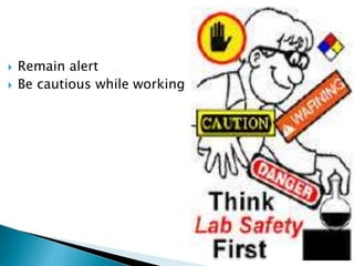  Remain alert
 Be cautious while working
39
 