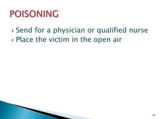  Send for a physician or qualified nurse
 Place the victim in the open air
49
 