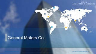 Sheer Analytics and Insights www.sheeranalyticsandinsights.com
General Motors Co.
 