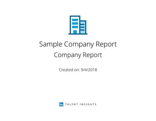 Sample Company Report
Company Report
Created on: 9/4/2018
T A L E N T I N S I G H T S
 