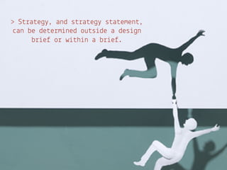 > S$!a$e&', and s$!a$e&' s$a$emen$,
 "an be de$e!m%ned ou$s%de a des%&n
      b!%e) o! w%$h%n a b!%e).
 