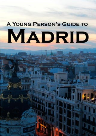 A Young Person’s Guide to


Madrid
 