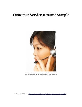 Customer Service Resume Sample
Image courtesy of Stuart Miles / FreeDigitalPhotos.net
For more details visit http://www.careerenter.com/customer-service-resume-sample/.
 