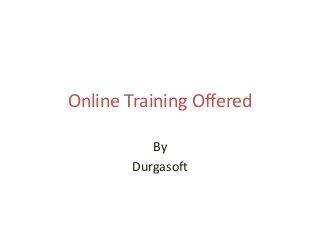 Online Training Offered
By
Durgasoft
 