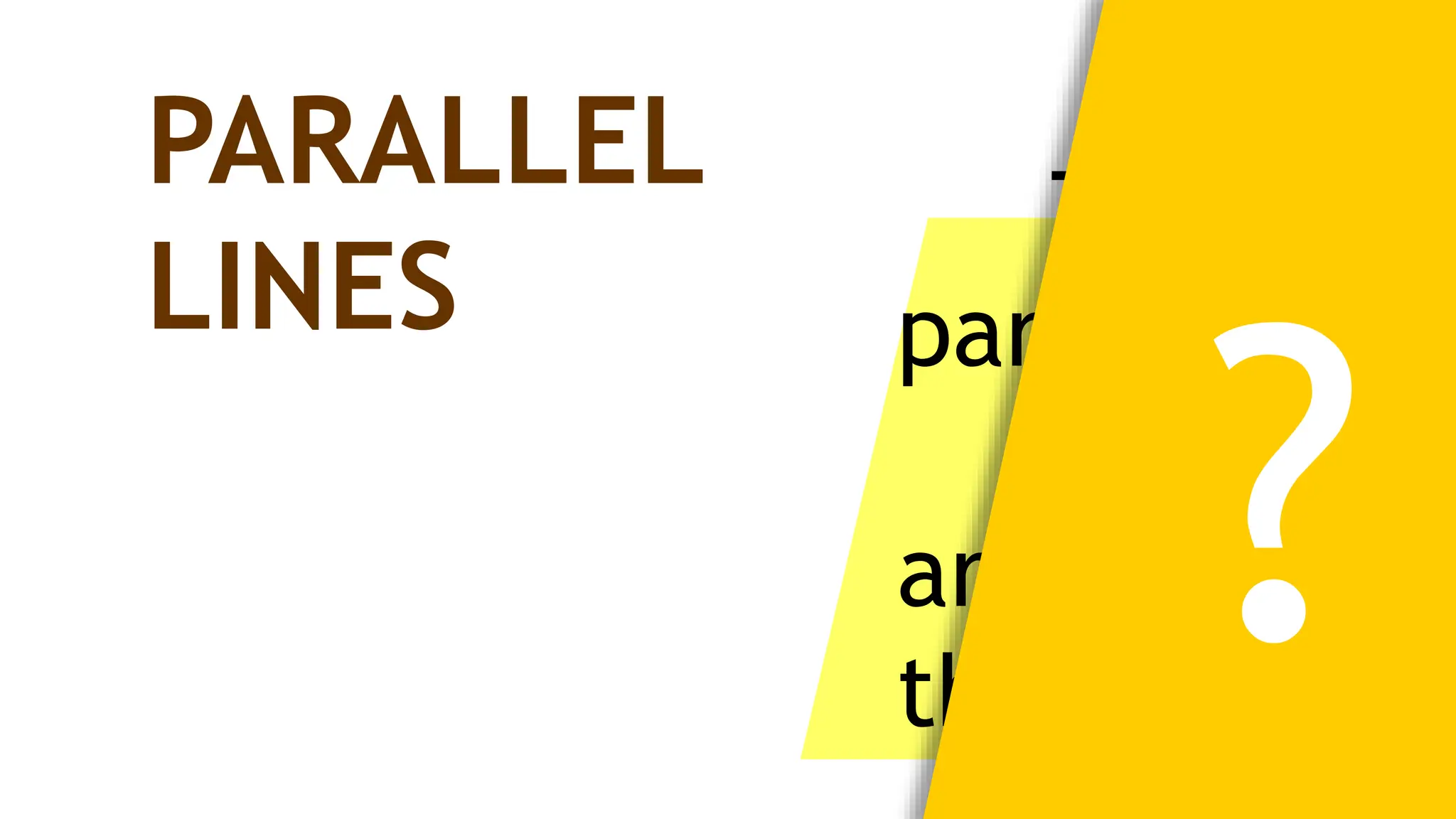 Two lines
parallel
if and only
are coplana
they
PARALLEL
LINES
 