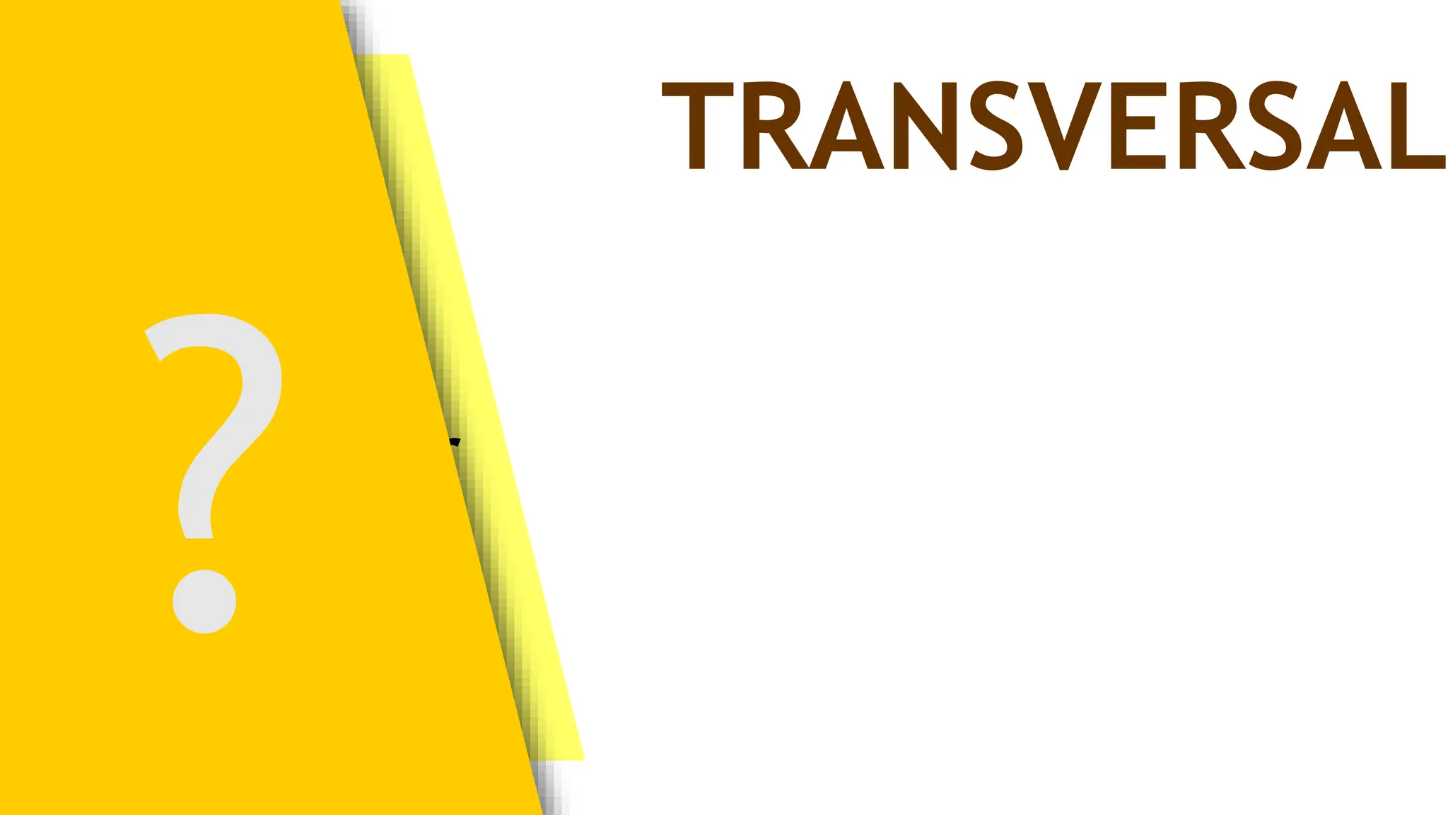 line that
sects two or
ore lines
TRANSVERSAL
 