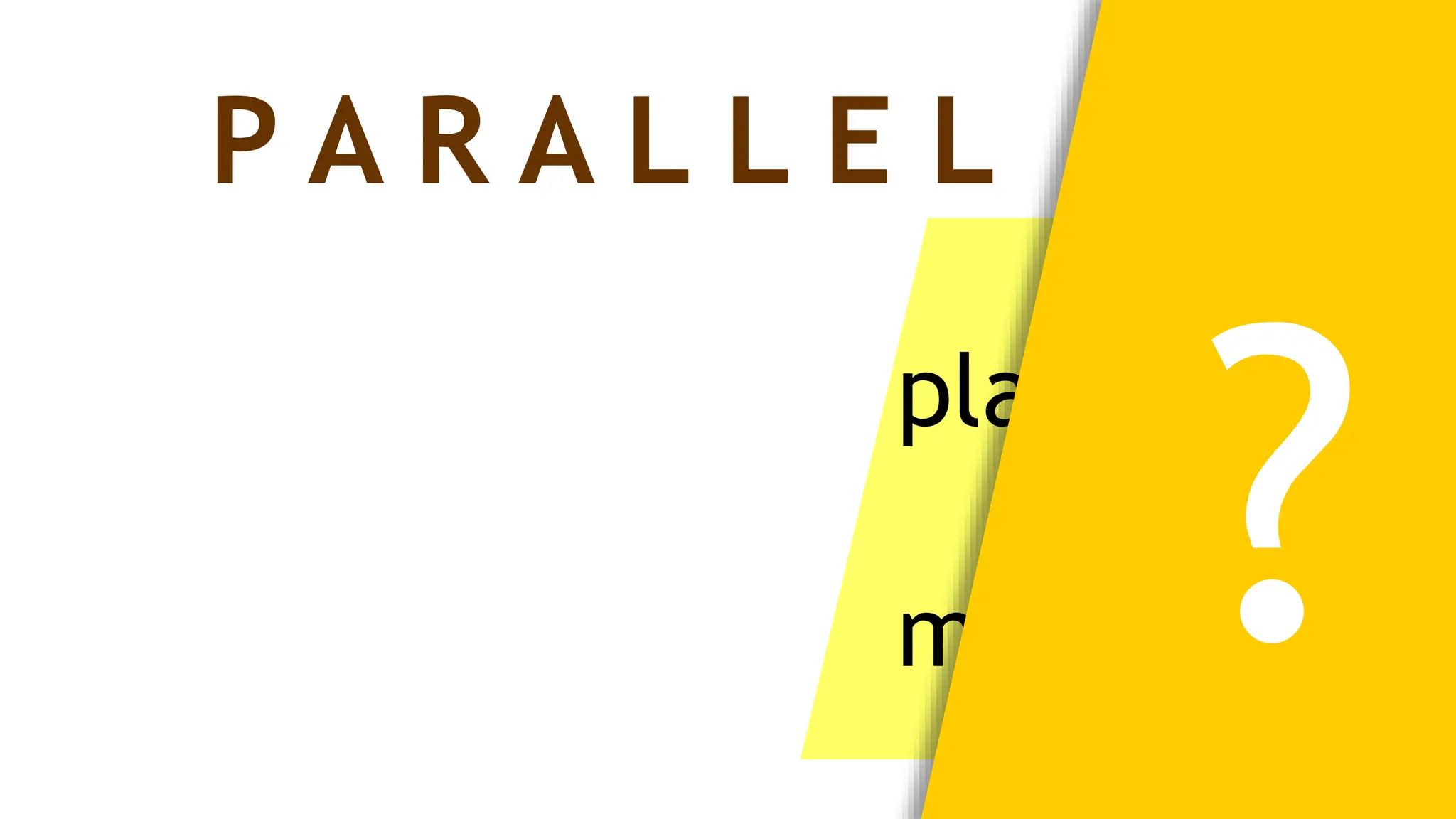 are line
plane
which do n
meet.
P A R A L L E L
 