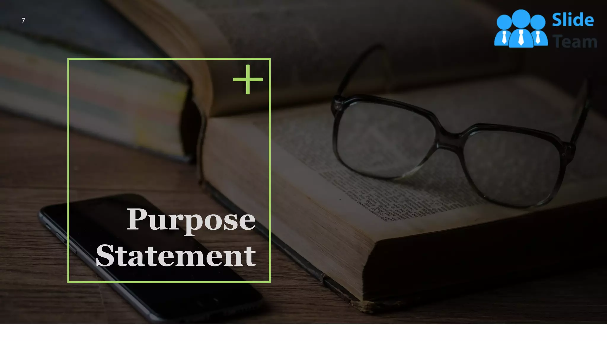 Purpose
Statement
7
 