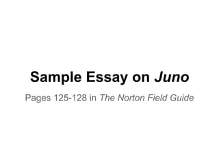 Sample Essay on Juno
Pages 125-128 in The Norton Field Guide
 