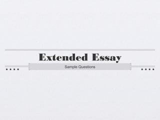 Extended Essay
    Sample Questions
 