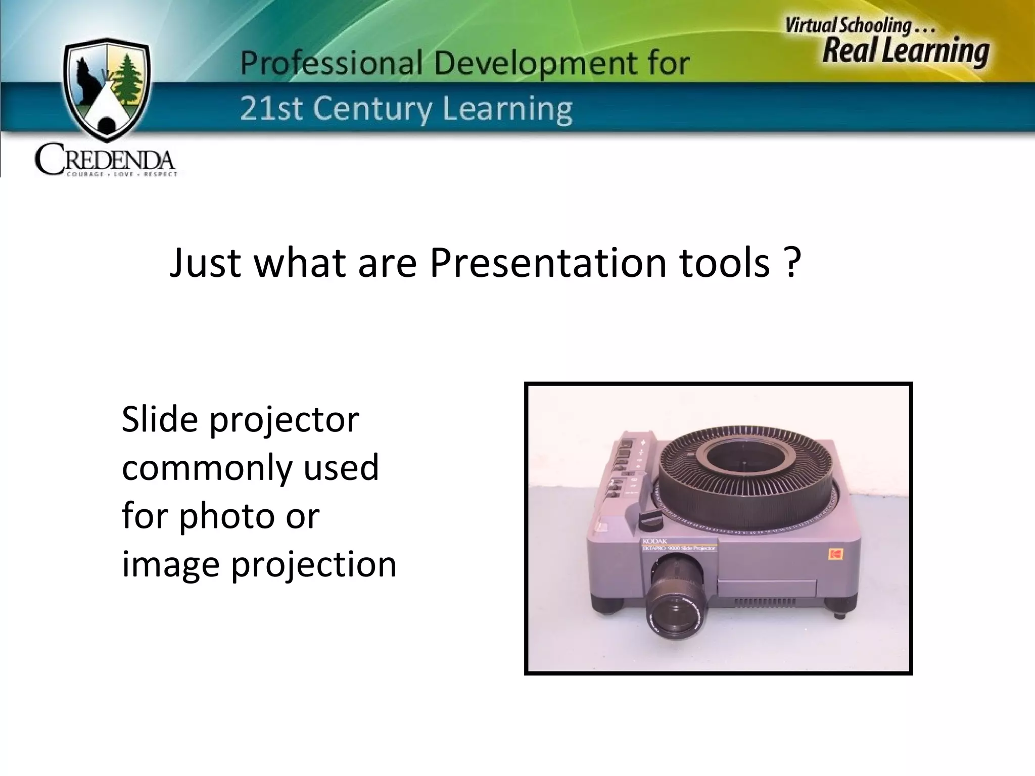 Just what are Presentation tools ? Slide projector commonly used for photo or image projection