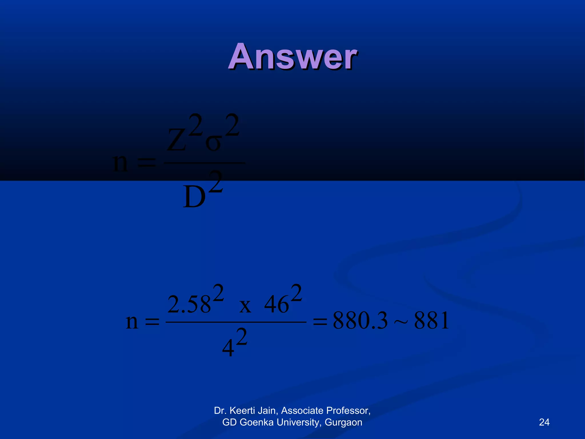AnswerAnswer
881~3.880
24
246x22.58
n ==
2D
2σ2Z
n =
Dr. Keerti Jain, Associate Professor,
GD Goenka University, Gurgaon 24
 