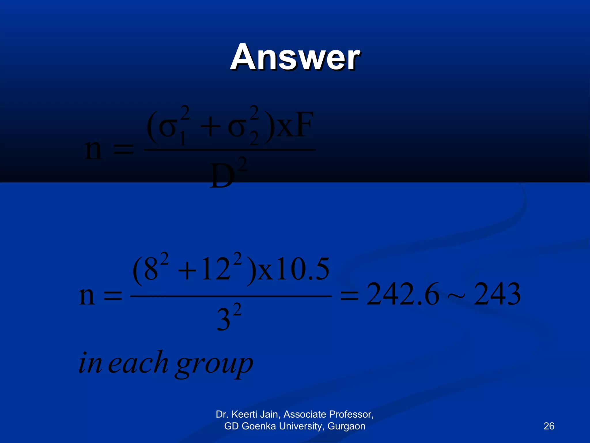 AnswerAnswer
groupeachin
243~6.242
3
)x10.512(8
n 2
22
=
+
=
2
2
2
2
1
D
)xFσ(σ
n
+
=
Dr. Keerti Jain, Associate Professor,
GD Goenka University, Gurgaon 26
 