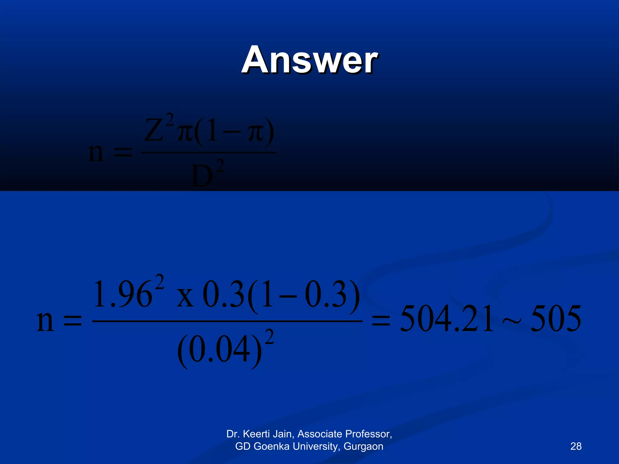 AnswerAnswer
505~21.504
(0.04)
0.3)0.3(1x1.96
n 2
2
=
−
=
2
2
D
π)π(1Z
n
−
=
Dr. Keerti Jain, Associate Professor,
GD Goenka University, Gurgaon 28
 
