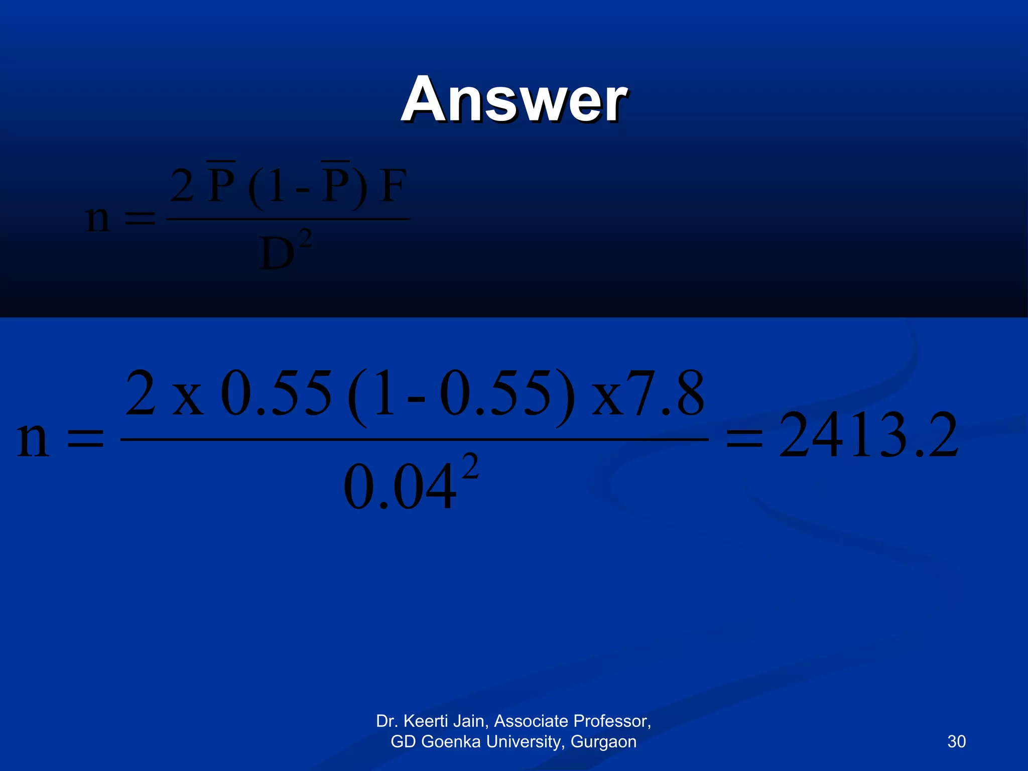 AnswerAnswer
2.2413
0.04
x7.80.55)-(10.55x2
n 2
==
2
D
F)P-(1P2
n =
Dr. Keerti Jain, Associate Professor,
GD Goenka University, Gurgaon 30
 