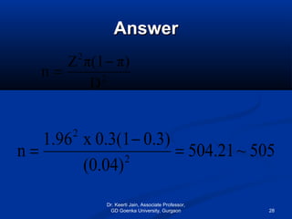 AnswerAnswer
505~21.504
(0.04)
0.3)0.3(1x1.96
n 2
2
=
−
=
2
2
D
π)π(1Z
n
−
=
Dr. Keerti Jain, Associate Professor,
GD Goenka University, Gurgaon 28
 
