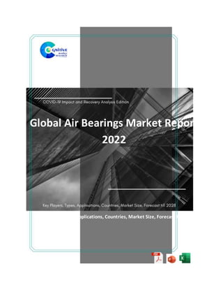Global Air Bearings Market Report
2022
Key Players, Types, Applications, Countries, Market Size, Forecast till 2028
 