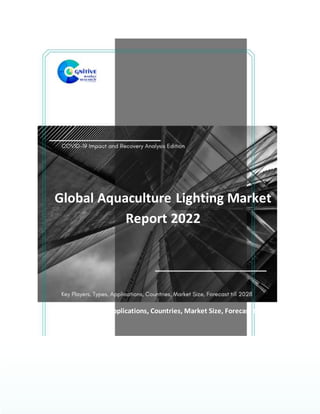 Global Aquaculture Lighting Market
Report 2022
Key Players, Types, Applications, Countries, Market Size, Forecast till 2028
 
