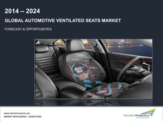 GLOBAL AUTOMOTIVE VENTILATED SEATS MARKET
FORECAST & OPPORTUNITIES
2014 – 2024
MARKET INTELLIGENCE . CONSULTING
www.techsciresearch.com
 