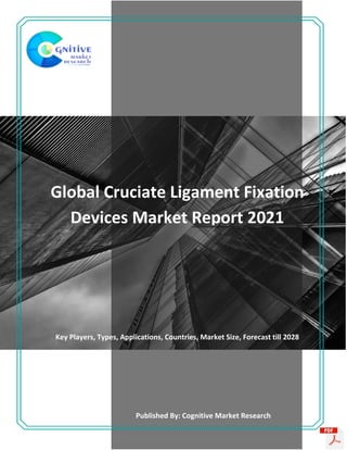 Global Cruciate Ligament Fixation
Devices Market Report 2021
Key Players, Types, Applications, Countries, Market Size, Forecast till 2028
Published By: Cognitive Market Research
 