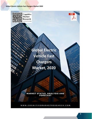 1
Global Electric Vehicle Fast Chargers Market 2020
Global Electric
Vehicle Fast
Chargers
Market, 2020
 