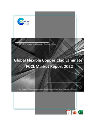 Global Flexible Copper Clad Laminate -
FCCL Market Report 2022
 