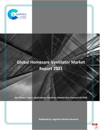 Global Homecare Ventilator Market
Report 2021
Key Players, Types, Applications, Countries, Market Size, Forecast till 2028
Published by: Cognitive Market Research
 