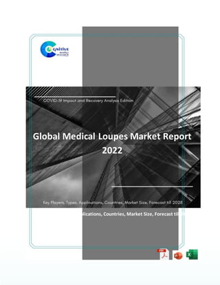 Global Medical Loupes Market Report
2022
Key Players, Types, Applications, Countries, Market Size, Forecast till 2028
 