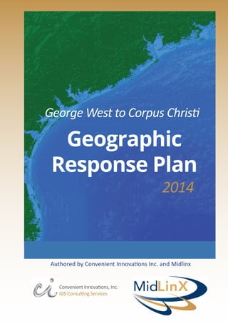 George West to Corpus Christi

Geographic
Response Plan
2014

Authored by Convenient Innovations Inc. and Midlinx
Convenient Innovations, Inc.
GIS Consulting Services

 