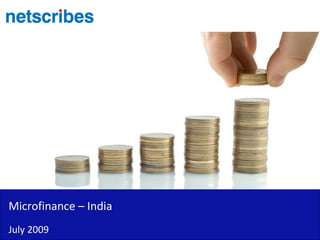 Microfinance – India
July 2009
 