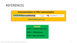 REFERENCES 
WWW.CHROMacademy.com 
VIDEO-1 Chem4all-media Library 
VIDEO-2 CHROMacamady 
VIDEO-3 Agilent Life Channel 
Pharmaceutical Quality Assurance, Department of Pharmaceutics. 
29 
 