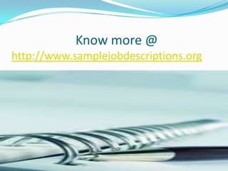 Know more @
http://www.samplejobdescriptions.org
 