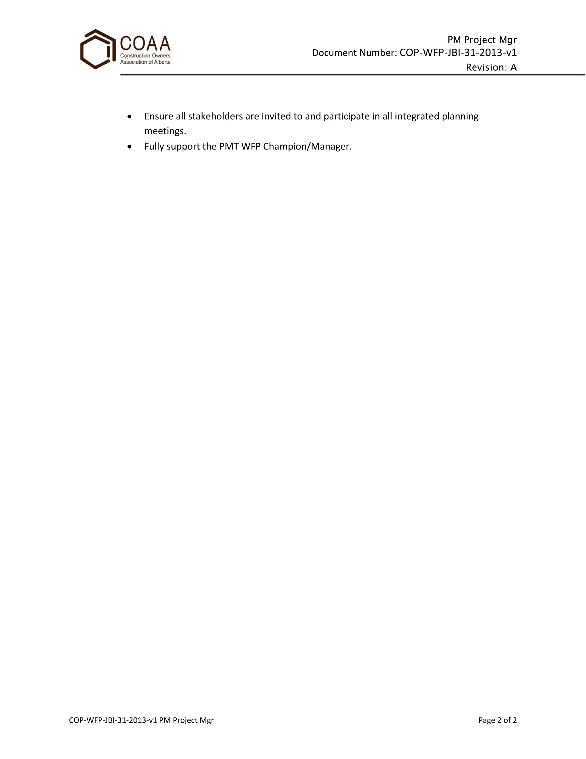 PM Project Mgr
Document Number: COP-WFP-JBI-31-2013-v1
Revision: A
COP-WFP-JBI-31-2013-v1 PM Project Mgr Page 2 of 2
• Ensure all stakeholders are invited to and participate in all integrated planning
meetings.
• Fully support the PMT WFP Champion/Manager.
 