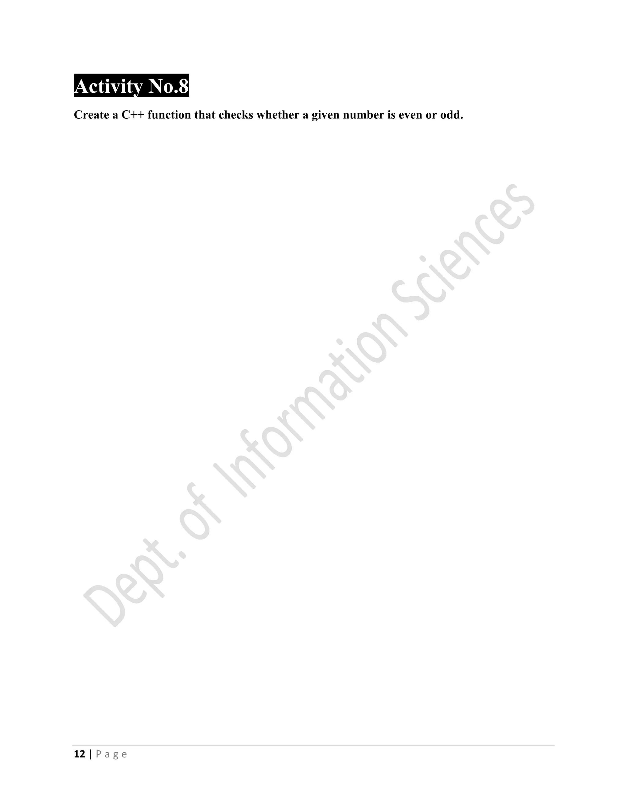 12 | P a g e
Activity No.8
Create a C++ function that checks whether a given number is even or odd.
 