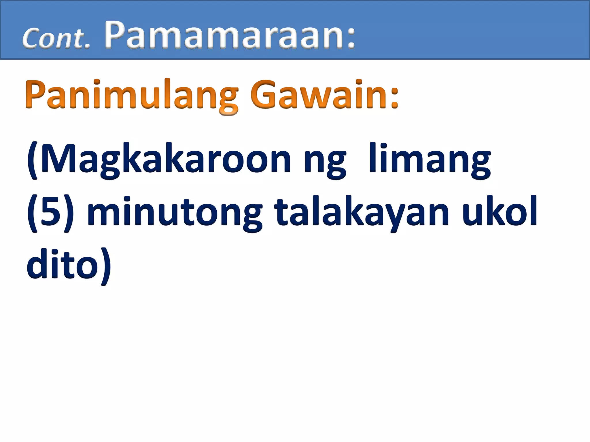 Cont. Pamamaraan:
(Magkakaroon ng limang
(5) minutong talakayan ukol
dito)
 