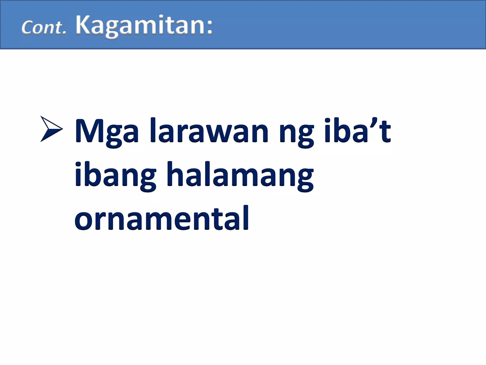 Cont. Kagamitan:
 Mga larawan ng iba’t
ibang halamang
ornamental
 