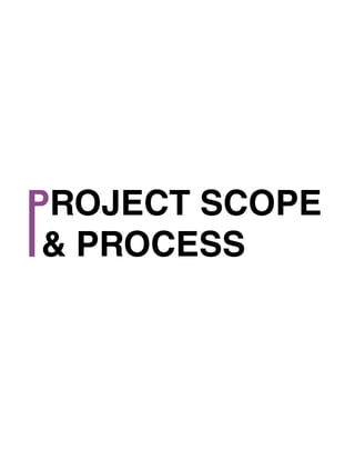 & PROCESS
PROJECT SCOPE
 