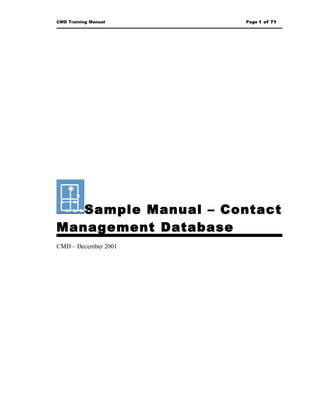 CMD Training Manual   Page 1 of 71




   Sample Manual – Contact
Management Database
CMD – December 2001
 