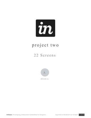 project two
22 Screens
alison a.
A
InVision / Prototyping, Collaboration & Workflow for Designers. Exported on 04/28/2016 at 10:54pm 1 of 23
 