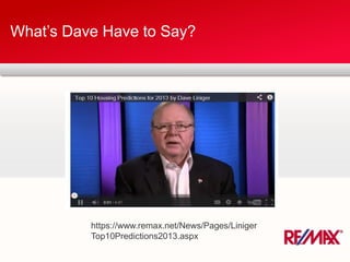 What’s Dave Have to Say?
https://www.remax.net/News/Pages/Liniger
Top10Predictions2013.aspx
 