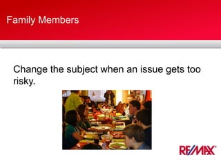 Family Members
Change the subject when an issue gets too
risky.
 