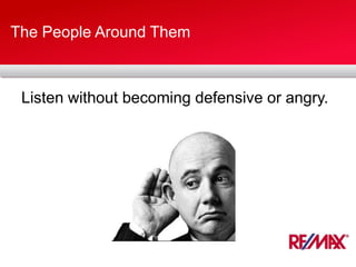 The People Around Them
Listen without becoming defensive or angry.
 