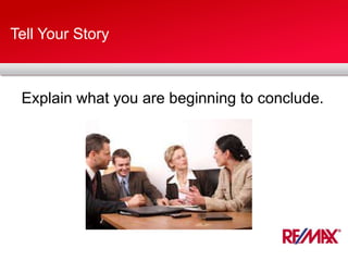 Tell Your Story
Explain what you are beginning to conclude.
 
