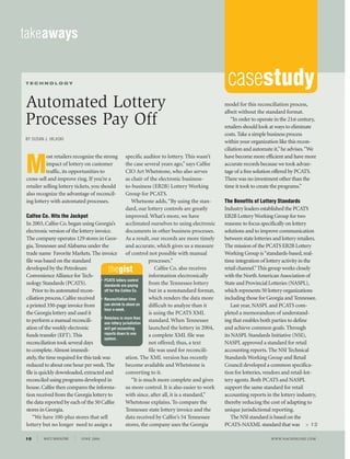 takeaways


TECHNOLOGY                                                                                          casestudy
Automated Lottery                                                                                  model for this reconciliation process,
                                                                                                   albeit without the standard format.
Processes Pay Off                                                                                      “In order to operate in the 21st century,
                                                                                                   retailers should look at ways to eliminate
                                                                                                   costs. Take a simple business process
BY SUSAN J. HILASKI
                                                                                                   within your organization like this recon-
                                                                                                   ciliation and automate it,” he advises. “We


M
          ost retailers recognize the strong          specific auditor to lottery. This wasn’t     have become more efficient and have more
          impact of lottery on customer               the case several years ago,” says Calfee     accurate records because we took advan-
          traffic, its opportunities to               CIO Art Whetstone, who also serves           tage of a free solution offered by PCATS.
cross-sell and improve ring. If you’re a              as chair of the electronic business-         There was no investment other than the
retailer selling lottery tickets, you should          to-business (EB2B) Lottery Working           time it took to create the programs.”
also recognize the advantage of reconcil-             Group for PCATS.
ing lottery with automated processes.                     Whetsone adds, “By using the stan-       The Benefits of Lottery Standards
                                                      dard, our lottery controls are greatly       Industry leaders established the PCATS
Calfee Co. Hits the Jackpot                           improved. What’s more, we have               EB2B Lottery Working Group for two
In 2003, Calfee Co. began using Georgia’s             acclimated ourselves to using electronic     reasons: to focus specifically on lottery
electronic version of the lottery invoice.            documents in other business processes.       solutions and to improve communication
The company operates 129 stores in Geor- As a result, our records are more timely                  between state lotteries and lottery retailers.
gia, Tennessee and Alabama under the                  and accurate, which gives us a measure       The mission of the PCATS EB2B Lottery
trade name Favorite Markets. The invoice of control not possible with manual                       Working Group is “standards-based, real-
file was based on the standard                                    processes.”                      time integration of lottery activity in the
developed by the Petroleum                 thegist                   Calfee Co. also receives      retail channel.” This group works closely
Convenience Alliance for Tech-                                    information electronically       with the North American Association of
nology Standards (PCATS).             k PCATS lottery control     from the Tennessee lottery       State and Provincial Lotteries (NASPL),
                                        standards are paying
    Prior to its automated recon-       off for the Calfee Co.    but in a nonstandard format,     which represents 50 lottery organizations
ciliation process, Calfee received k Reconciliation time          which renders the data more      including those for Georgia and Tennessee.
a printed 350-page invoice from         can shrink to about an    difficult to analyze than it         Last year, NASPL and PCATS com-
                                        hour a week.
the Georgia lottery and used it                                   is using the PCATS XML           pleted a memorandum of understand-
to perform a manual reconcili- k Retailers injurisdiction standard. When Tennessee
                                        one lottery
                                                      more than
                                                                                                   ing that enables both parties to define
ation of the weekly electronic          will get accounting       launched the lottery in 2004,    and achieve common goals. Through
funds transfer (EFT). This              reports down to one       a complete XML file was          its NASPL Standards Initiative (NSI),
                                        system.
reconciliation took several days                                  not offered; thus, a text        NASPL approved a standard for retail
to complete. Almost immedi-                                       file was used for reconcili-     accounting reports. The NSI Technical
ately, the time required for this task was            ation. The XML version has recently          Standards Working Group and Retail
reduced to about one hour per week. The               become available and Whetstone is            Council developed a common specifica-
file is quickly downloaded, extracted and             converting to it.                            tion for lotteries, vendors and retail-lot-
reconciled using programs developed in                    “It is much more complete and gives      tery agents. Both PCATS and NASPL
house. Calfee then compares the informa-              us more control. It is also easier to work   support the same standard for retail
tion received from the Georgia lottery to             with since, after all, it is a standard,”    accounting reports in the lottery industry,
the data reported by each of the 50 Calfee            Whetstone explains. To compare the           thereby reducing the cost of adapting to
stores in Georgia.                                    Tennessee state lottery invoice and the      unique jurisdictional reporting.
    “We have 100-plus stores that sell                data received by Calfee’s 54 Tennessee           The NSI standard is based on the
lottery but no longer need to assign a                stores, the company uses the Georgia         PCATS-NAXML standard that was > 12

10       NACS MAGAZINE     JUNE 2006                                                                                      WWW.NACSONLINE.COM
 