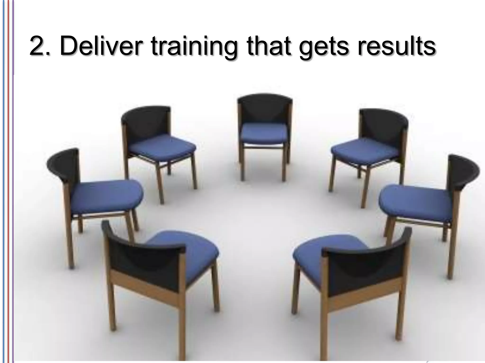 2. Deliver training that gets results

 