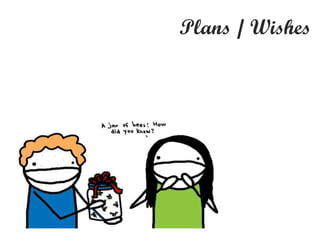 Plans / Wishes 