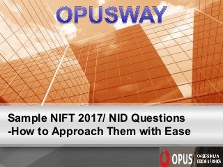 Sample NIFT 2017/ NID Questions
-How to Approach Them with Ease
 
