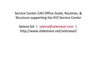 EXAMPLE OFF-SHORE
CENTER CAO
CHARTER
Selena Sol presents…..
selena@selenasol.com
http://www.linkedin.com/pub/eric-tachibana/0/33/b53
http://www.slideshare.net/selenasol
for CAO’s & business managers
 